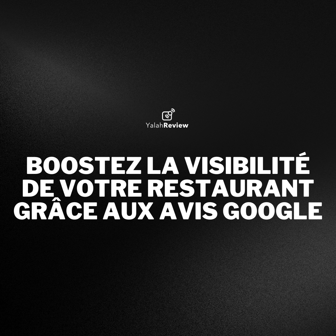 Boostez la visibilité locale de votre restaurant grâce aux avis Google